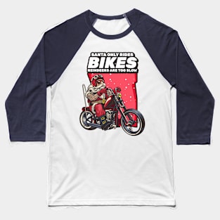 Santa Only Rides Bikes Reindeers are too Slow Baseball T-Shirt